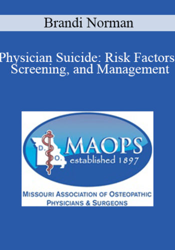 Brandi Norman – Physician Suicide: Risk Factors, Screening, And Management