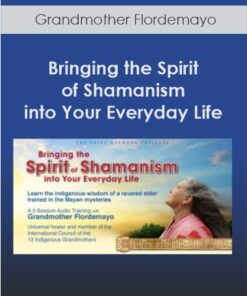 Bringing the Spirit of Shamanism into Your Everyday Life With Grandmother Flordemayo