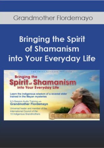 Bringing The Spirit Of Shamanism Into Your Everyday Life With Grandmother Flordemayo