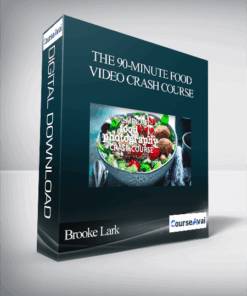Brooke Lark - The 90-Minute Food Video Crash Course