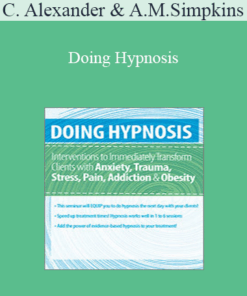 C. Alexander and Annellen M. Simpkins - Doing Hypnosis: Interventions to Immediately Transform Clients with Anxiety