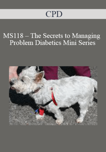 CPD – MS118 – The Secrets To Managing Problem Diabetics Mini Series