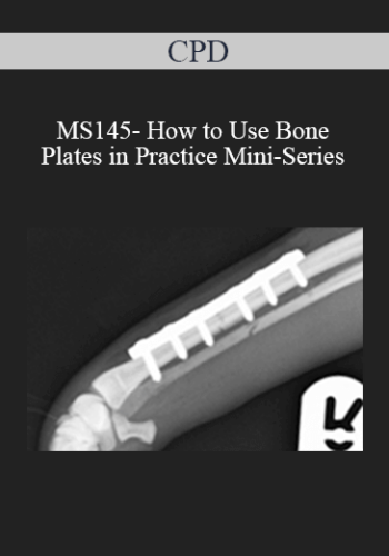 CPD - MS145- How to Use Bone Plates in Practice Mini-Series