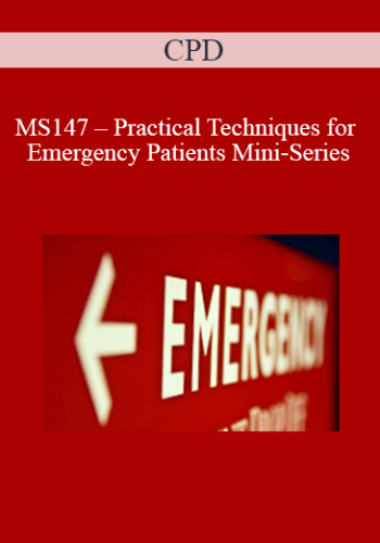 CPD – MS147 – Practical Techniques For Emergency Patients Mini-Series