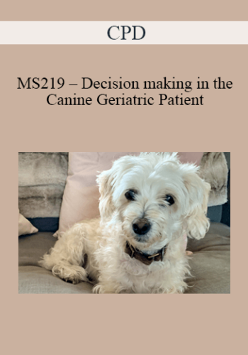 CPD – MS219 – Decision Making In The Canine Geriatric Patient