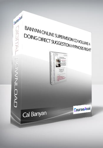 Cal Banyan – Banyan Online Supervision CD Volume 4 – Doing Direct Suggestion Hypnosis Right