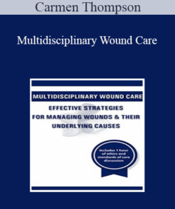 Carmen Thompson - Multidisciplinary Wound Care: Effective Strategies for Managing Wounds & Their Underlying Causes