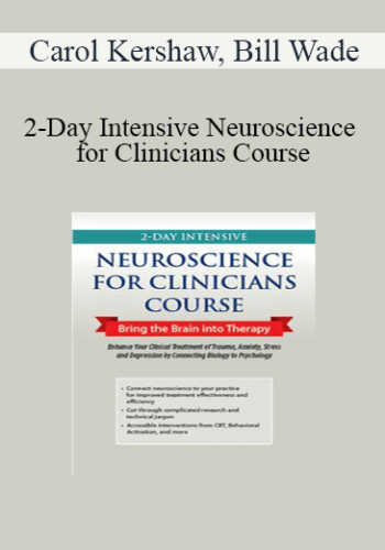 Carol Kershaw, Bill Wade - 2-Day Intensive Neuroscience for Clinicians Course: Bring the Brain into Therapy