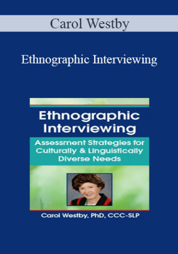 Carol Westby - Ethnographic Interviewing: Assessment Strategies for Culturally & Linguistically Diverse Needs