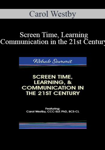 Carol Westby – Screen Time, Learning, & Communication In The 21st Century