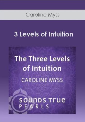 Caroline Myss – 3 Levels Of Intuition
