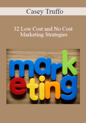 Casey Truffo - 32 Low Cost and No Cost Marketing Strategies