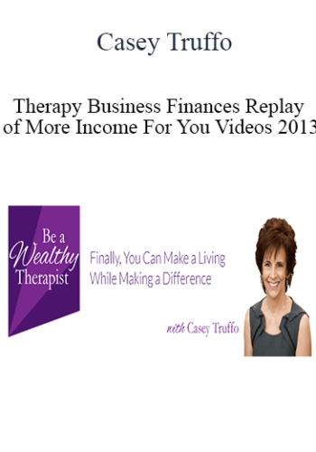 Casey Truffo - Therapy Business Finances + Replay of More Income For You Videos 2013