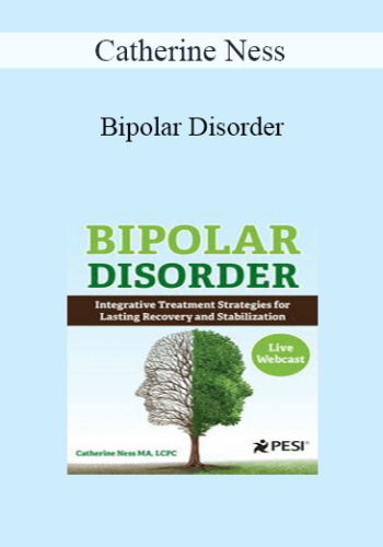 Catherine Ness – Bipolar Disorder: Integrative Treatment Strategies For Lasting Recovery And Stabilization
