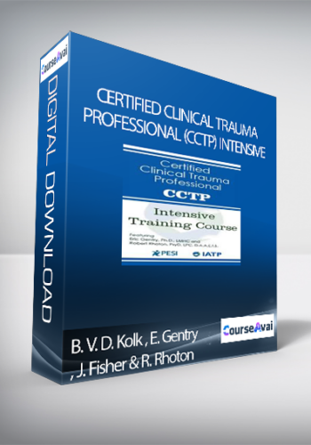 Certified Clinical Trauma Professional (CCTP) Intensive Training Course – Bessel Van Der Kolk , Eric Gentry , Janina Fisher & Robert Rhoton