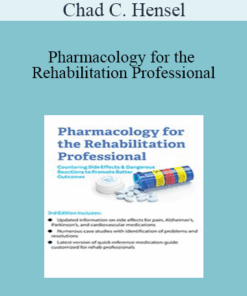 Chad C. Hensel - Pharmacology for the Rehabilitation Professional: Countering Side Effects & Dangerous Reactions to Promote Better Outcomes