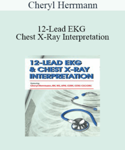 Cheryl Herrmann - 12-Lead EKG & Chest X-Ray Interpretation: Enhancing Assessment Skills for Improved Outcomes