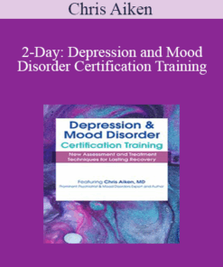 Chris Aiken - 2-Day: Depression and Mood Disorder Certification Training: New Assessment and Treatment Techniques for Lasting Recovery