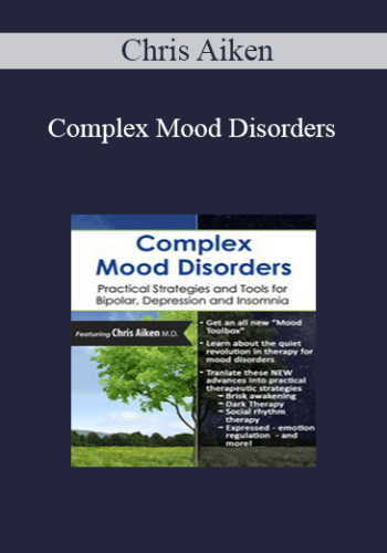 Chris Aiken - Complex Mood Disorders: Practical Strategies and Tools for Bipolar, Depression and Insomnia