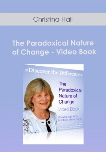 Christina Hall – The Paradoxical Nature Of Change – Video Book