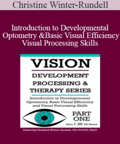 Christine Winter-Rundell - Introduction to Developmental Optometry and Basic Visual Efficiency and Visual Processing Skills