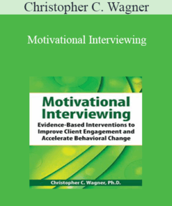 Christopher C. Wagner - Motivational Interviewing: Evidence-Based Skills to Effectively Treat Your Clients