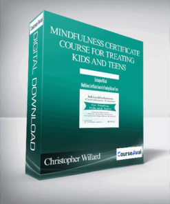 Christopher Willard - Mindfulness Certificate Course for Treating Kids and Teens
