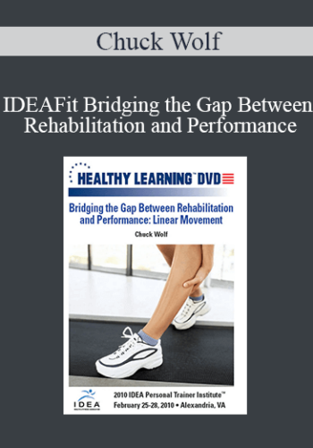 Chuck Wolf - IDEAFit Bridging the Gap Between Rehabilitation and Performance: Linear Movement