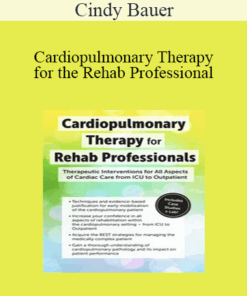 Cindy Bauer - Cardiopulmonary Therapy for the Rehab Professional: Therapeutic Interventions for All Aspects of Cardiac Care - From ICU to Outpatient
