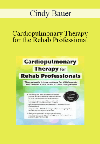 Cindy Bauer - Cardiopulmonary Therapy for the Rehab Professional: Therapeutic Interventions for All Aspects of Cardiac Care - From ICU to Outpatient