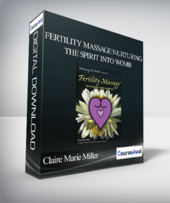 Claire Marie Miller - Fertility Massage Nurturing the Spirit Into Womb