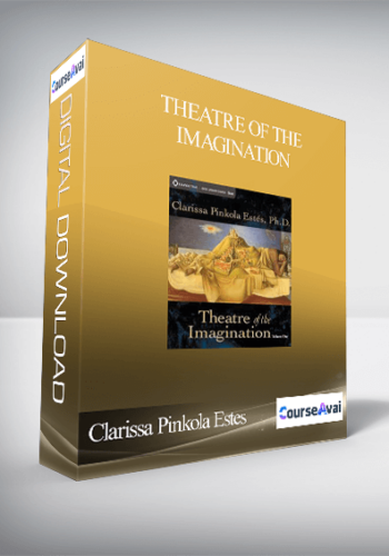 Clarissa Pinkola Estes – Theatre Of The Imagination