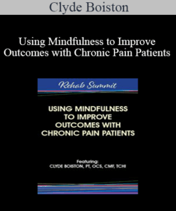 Clyde Boiston - Using Mindfulness to Improve Outcomes with Chronic Pain Patients