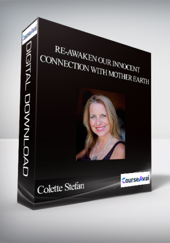 Colette Stefan – Re-awaken Our Innocent Connection With Mother Earth