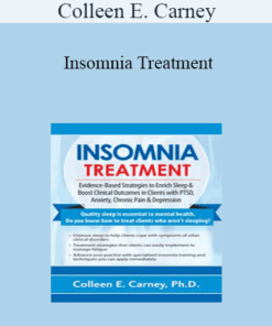 Colleen E. Carney - Insomnia Treatment: Evidence-Based Strategies to Enrich Sleep & Boost Clinical Outcomes in Clients with PTSD