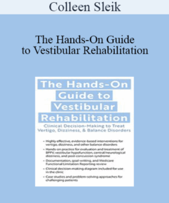 Colleen Sleik - The Hands-On Guide to Vestibular Rehabilitation: Clinical Decision-Making to Treat Vertigo