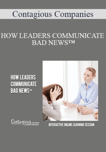 Contagious Companies - HOW LEADERS COMMUNICATE BAD NEWS™
