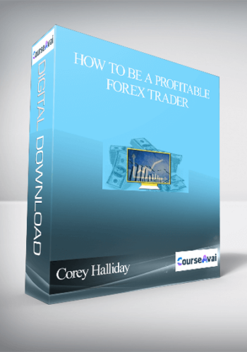 Corey Halliday – How To Be a Profitable Forex Trader