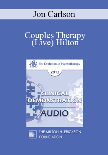 [Audio] EP13 Clinical Demonstration 12 - Couples Therapy (Live) Hilton - Jon Carlson, PsyD