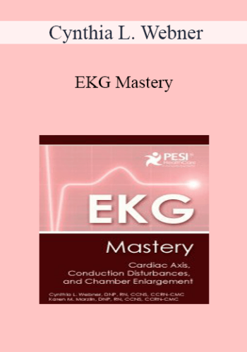 Cynthia L. Webner - EKG Mastery: Cardiac Axis, Conduction Disturbances, and Chamber Enlargement