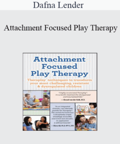 Dafna Lender - Attachment Focused Play Therapy: Theraplay® Techniques to Transform Your Most Challenging