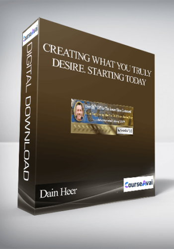 Dain Heer – Creating What You TRULY Desire. Starting Today