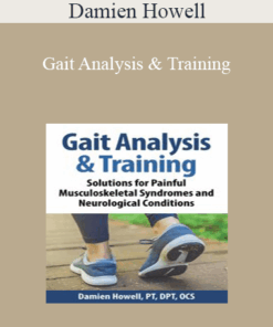 Damien Howell - Gait Analysis & Training: Solutions for Painful Musculoskeletal Syndromes and Neurological Conditions