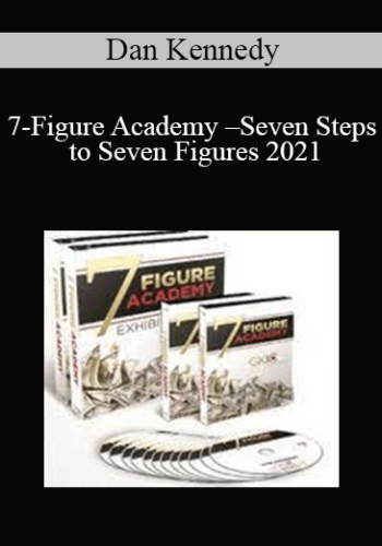 Dan Kennedy - 7 Figure Academy - Seven Steps to Seven Figures