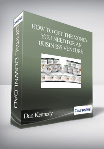 Dan Kennedy – How To Get The Money You Need For Any Business Venture
