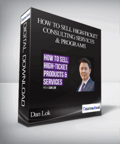 Dan Lok - How To Sell High-Ticket Consulting Services & Programs