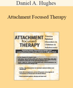Daniel A. Hughes - Attachment Focused Therapy: Trauma Related Disorders in Children & Adolescents