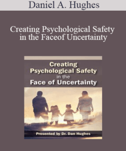 Daniel A. Hughes - Creating Psychological Safety in the Face of Uncertainty: Family Based Interventions and Skills