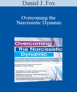 Daniel J. Fox - Overcoming the Narcissistic Dynamic: Successful Treatment Techniques for Narcissistic Spectrum Clients