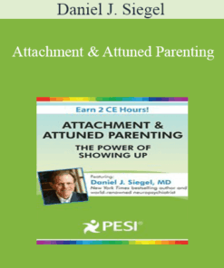 Daniel J. Siegel - Attachment & Attuned Parenting: The Power of Showing Up